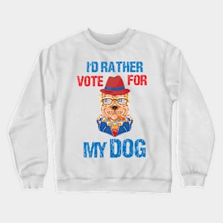 I'd Rather Vote For My Dog Pet Lover Crewneck Sweatshirt